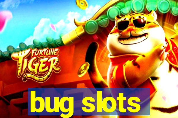 bug slots